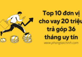 Top 10 đơn vị cho vay 20 triệu trả góp 36 tháng uy tín