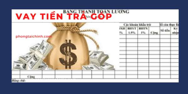 Vay tiền trả góp theo Bảng lương hoặc Hợp đồng lao động