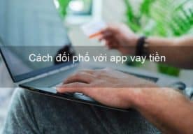 Cách đối phó với app vay tiền 2022